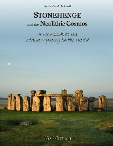 Cover for Nd Wiseman · Stonehenge and the Neolithic Cosmos: a New Look at the Oldest Mystery in the World (Pocketbok) (2015)