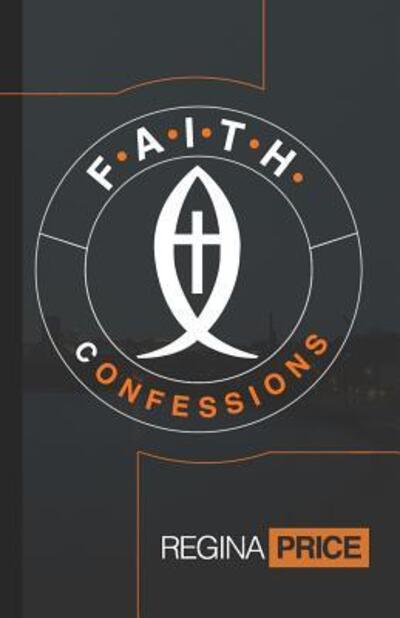 F.A.I.T.H. Confessions - Regina Price - Books - Lite 4 Life - 9780692924822 - March 19, 2018