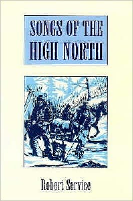 Songs of the High North - Robert Service - Böcker - Bloomsbury Publishing PLC - 9780713650822 - 31 mars 1999