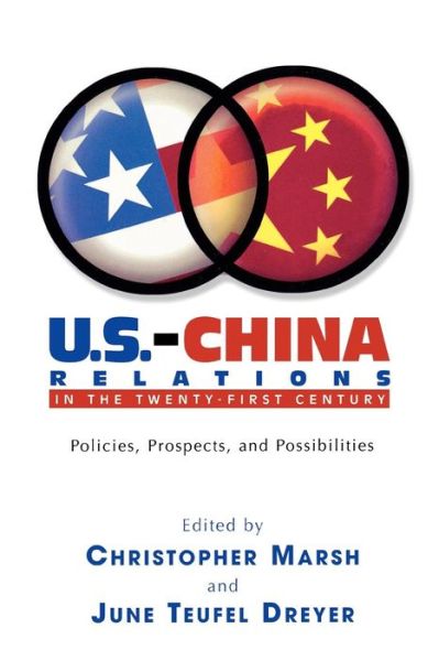 U.S.-China Relations in the Twenty-First Century: Policies, Prospects, and Possibilities - Christopher Marsh - Books - Lexington Books - 9780739106822 - October 23, 2003