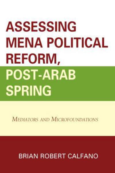 Cover for Brian Robert Calfano · Assessing MENA Political Reform, Post-Arab Spring: Mediators and Microfoundations (Hardcover Book) (2014)