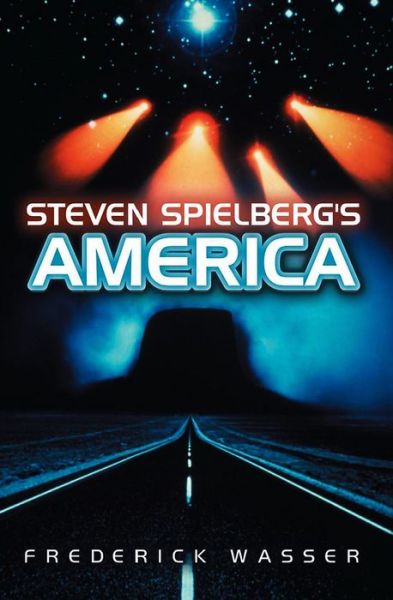 Cover for Wasser, Frederick (Assistant Professor, Department of Television and Radio, CUNY-Brooklyn) · Steven Spielberg's America - America Through the Lens (Hardcover Book) (2009)