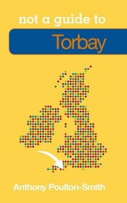 Cover for Anthony Poulton-Smith · Not a Guide to: Torbay (Paperback Book) (2012)