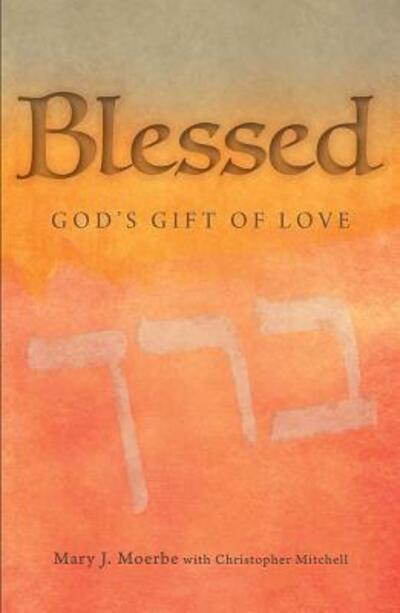 Cover for Mary J Moerbe · Blessed : God's Gift of Love (Paperback Book) (2016)