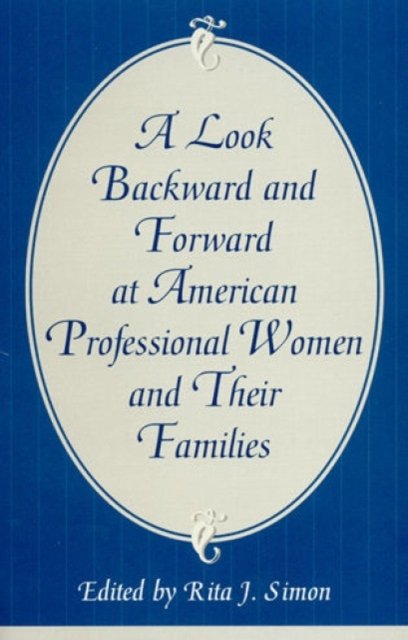Cover for Rita J. Simon · A Look Backward and Forward at American Professional Women and Their Families: Co-published with Women's Freedom Network (Paperback Book) (2000)