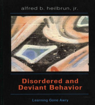 Cover for Heilbrun, Alfred B., Jr. · Disordered and Deviant Behavior: Learning Gone Awry (Hardcover bog) (2004)