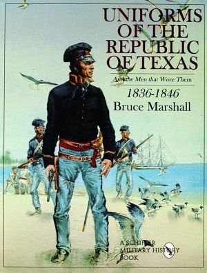 Cover for Bruce Marshall · Uniforms of the Republic of Texas: And the Men that Wore Them: 1836-1846 (Paperback Book) (1998)