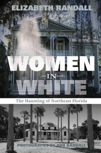 Women in White: The Haunting of Northeast Florida - Elizabeth Randall - Books - Schiffer Publishing Ltd - 9780764348822 - September 28, 2015