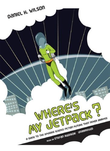 Cover for Daniel H. Wilson · Where's My Jetpack? (Audiobook (CD)) [Unabridged edition] (2007)