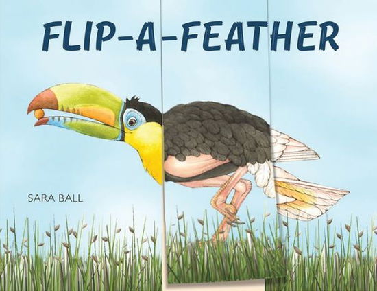 Cover for Sara Ball · Flip-a-Feather: Make Your Own Wacky Bird! - Mix-and-Match Board Books (Inbunden Bok) (2020)