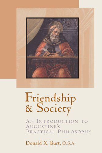 Friendship and Society: Introduction to Augustine's Practical Philosophy - Donald X. Burt - Bøger - William B Eerdmans Publishing Co - 9780802846822 - 12. oktober 1999