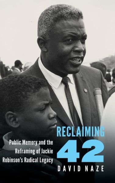Cover for David Naze · Reclaiming 42: Public Memory and the Reframing of Jackie Robinson's Radical Legacy (Hardcover Book) (2019)