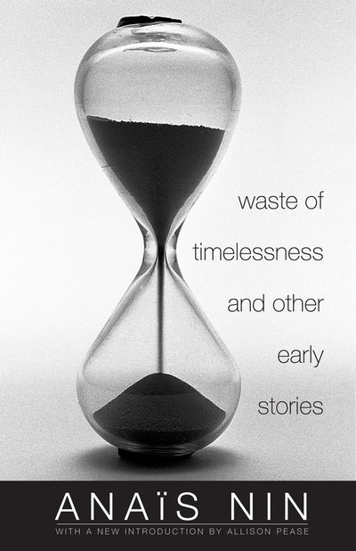 Waste of Timelessness and Other Early Stories - Anais Nin - Livros - Ohio University Press - 9780804011822 - 30 de maio de 2017