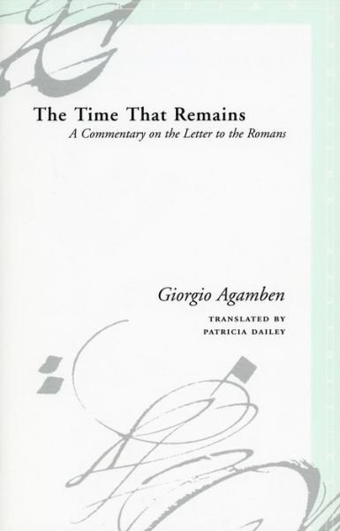 Cover for Giorgio Agamben · The Time That Remains: A Commentary on the Letter to the Romans - Meridian: Crossing Aesthetics (Gebundenes Buch) (2005)