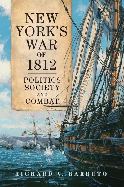 Cover for Richard V. Barbuto · New York's War of 1812: Politics, Society, and Combat - Campaigns and Commanders Series (Paperback Book) (2022)