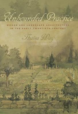 Cover for Thaisa Way · Unbounded Practice: Women and Landscape Architecture in the Early Twentieth Century (Paperback Book) (2013)