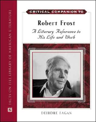 Cover for Deirdre Fagan · Critical Companion to Robert Frost: A Literary Reference to His Life and Work - Critical Companion Series (Hardcover Book) (2007)