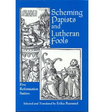 Cover for Erika Rummel · Scheming Papists and Lutheran Fools: Five Reformation Satires (Inbunden Bok) (1993)