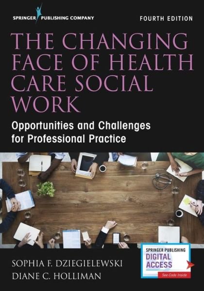 Cover for Sophia F. Dziegielewski · The Changing Face of Health Care Social Work: Opportunities and Challenges for Professional Practice (Paperback Book) [4 New edition] (2019)