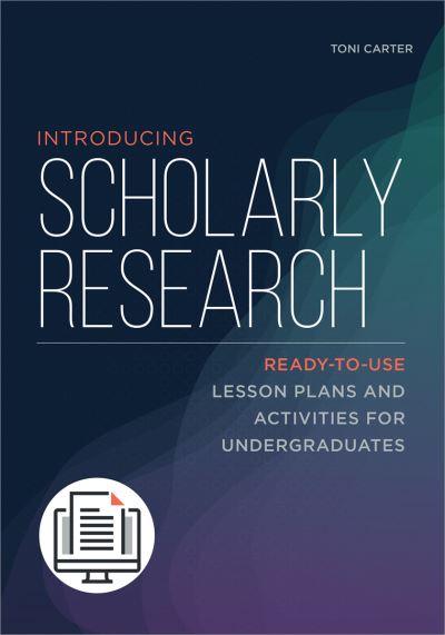 Cover for Toni M. Carter · Introducing Scholarly Research: Ready-to-Use Lesson Plans and Activities for Undergraduates (Paperback Bog) (2021)