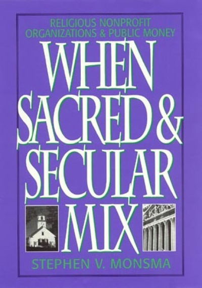 Cover for Stephen V. Monsma · When Sacred and Secular Mix: Religious Nonprofit Organizations and Public Money - Religious Forces in the Modern Political World (Hardcover Book) (1996)