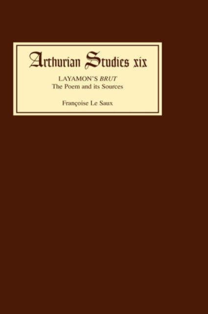 Layamon's Brut: The Poem and its Sources - Arthurian Studies - Francoise H M Le Saux - Books - Boydell & Brewer Ltd - 9780859912822 - October 12, 1989