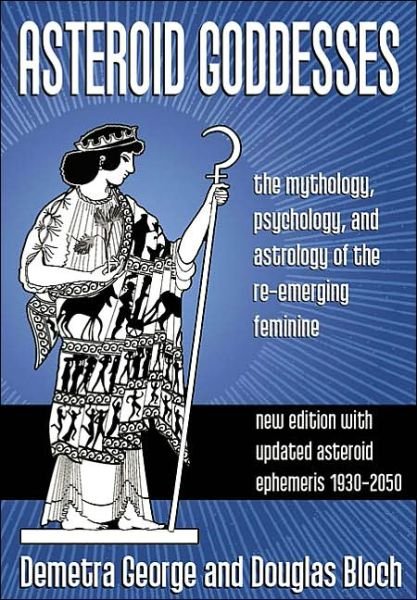 Cover for George, Demetra (Demetra George) · Asteroid Goddesses: The Mythology, Psychology, and Astrology of the Re-Emerging Feminine (Paperback Book) (2003)