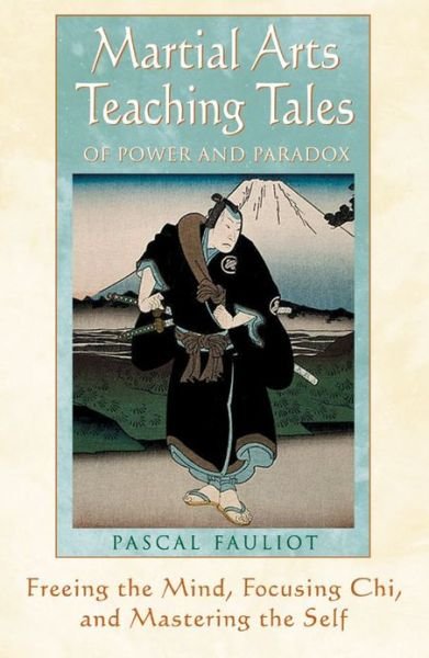 Cover for Pascal Fauliot · Martial Arts Teaching Tales of Power and Paradox: Freeing the Mind, Focusing Chi and Mastering the Self (Taschenbuch) [Us Ed. edition] (2000)