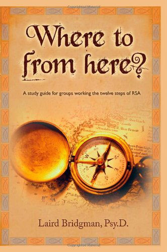 Cover for Laird Patrick Bridgman · Where to from Here?  a Guide for Groups Working the Twelve Steps of Rsa. (Paperback Bog) (2010)