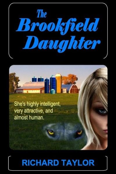 Cover for Richard Taylor · The Brookfield Daughter: She's Highly Intelligent, Very Attractive, and Almost Human (Paperback Book) (2015)