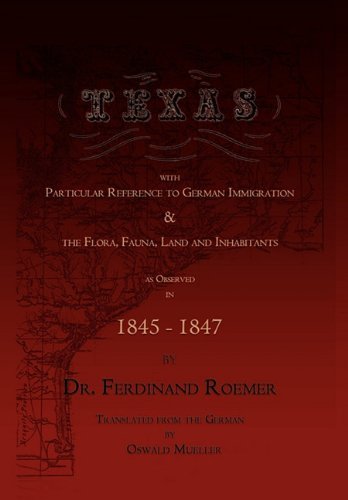 Cover for Ferdinand Roemer · Texas, with Particular Reference to German Immigration &amp; the Flora, Fauna, Land and Inhabitants (Inbunden Bok) (2011)