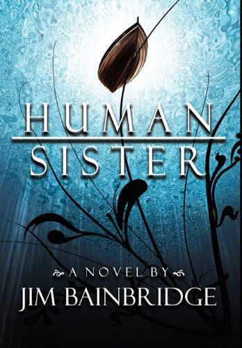 Cover for Jim Bainbridge · Human Sister (Hardcover Book) (2010)