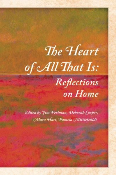 Cover for Jim Perlman · The Heart of All That Is: Reflections on Home (Paperback Book) (2013)