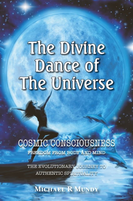 The Divine Dance of The Universe - Michael R Mundy - Bücher - Michael Mundy - 9780987622822 - 8. März 2022