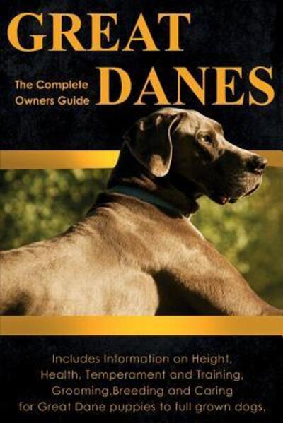 Cover for Peter Dolan · Great Danes: The Complete Owners Guide: Includes Information on Height, Health, Temperament and Training, Grooming, Breeding and Caring for Great Dane Puppies to Full Grown Dogs (Paperback Book) (2016)