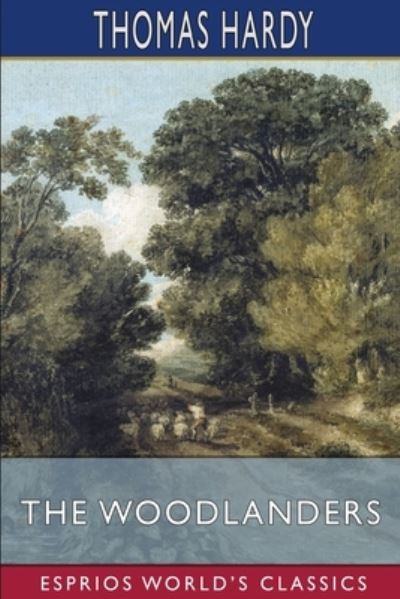 The Woodlanders (Esprios Classics) - Thomas Hardy - Books - Blurb - 9781006096822 - August 23, 2024