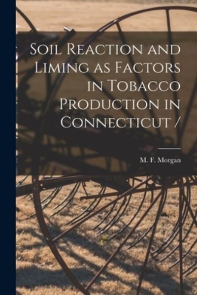 Cover for M F (Mont Francis) 1895-19 Morgan · Soil Reaction and Liming as Factors in Tobacco Production in Connecticut / (Paperback Book) (2021)