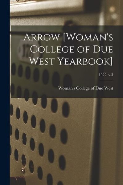 Cover for Woman's College of Due West · Arrow [Woman's College of Due West Yearbook]; 1922 v.3 (Paperback Book) (2021)