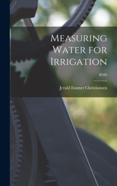 Cover for Jerald Emmet 1905-1989 Christiansen · Measuring Water for Irrigation; B588 (Hardcover bog) (2021)
