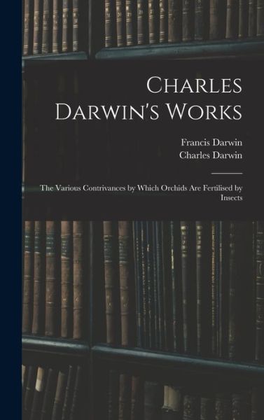Charles Darwin's Works - Francis Darwin - Livros - Creative Media Partners, LLC - 9781015807822 - 27 de outubro de 2022