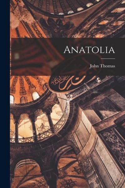 Anatolia - John Thomas - Books - Creative Media Partners, LLC - 9781016136822 - October 27, 2022