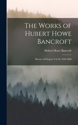 Cover for Hubert Howe Bancroft · The Works of Hubert Howe Bancroft (Hardcover Book) (2022)