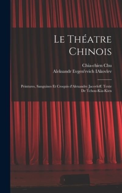 Cover for Chia-Chien Chu · Théatre Chinois; Peintures, Sanguines et Croquis d'Alexandre Jacovleff. Texte de Tchou-Kia-Kien (Book) (2022)