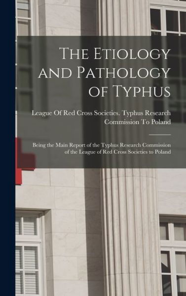 Cover for League of Red Cross Societies Typhus · The Etiology and Pathology of Typhus (Hardcover bog) (2022)