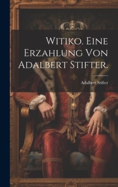 Cover for Adalbert Stifter · Witiko. eine Erzahlung Von Adalbert Stifter (Bok) (2023)