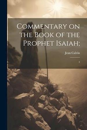 Cover for Jean Calvin · Commentary on the Book of the Prophet Isaiah; : 3 (Paperback Book) (2023)