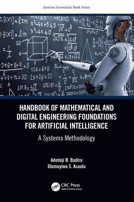 Cover for Badiru, Adedeji B. (Professor, Dean Graduate School of Engineering and Management, Air Force Institute of Technology (AFIT), Ohio) · Handbook of Mathematical and Digital Engineering Foundations for Artificial Intelligence: A Systems Methodology - Systems Innovation Book Series (Paperback Book) (2024)