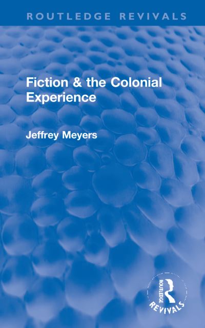 Cover for Jeffrey Meyers · Fiction &amp; the Colonial Experience - Routledge Revivals (Hardcover Book) (2021)