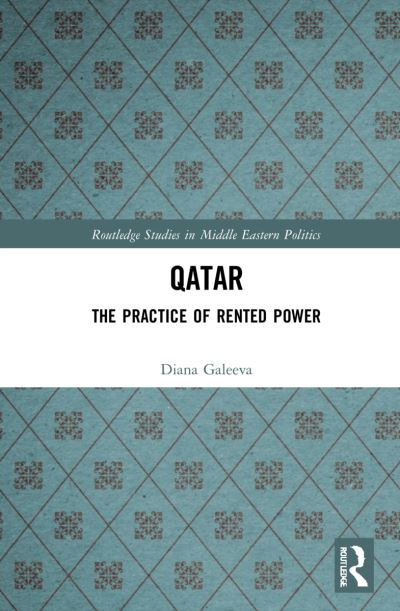 Cover for Galeeva, Diana (University of Oxford, UK) · Qatar: The Practice of Rented Power - Routledge Studies in Middle Eastern Politics (Paperback Book) (2024)