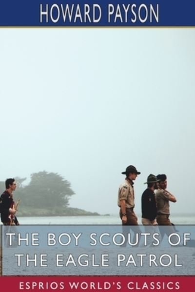 Howard Payson · The Boy Scouts of the Eagle Patrol (Esprios Classics) (Paperback Bog) (2024)